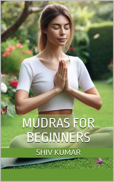 Mudras for Beginners book cover — by Shiv Kumar, showing a woman practising Anjali Mudra in a garden
