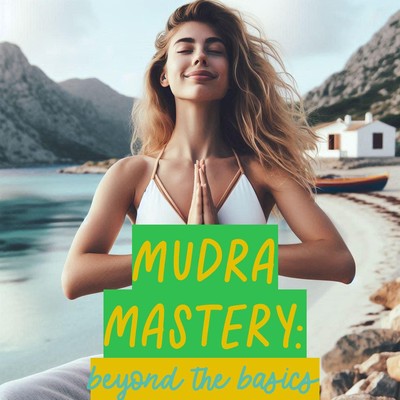 Mudra Mastery: Beyond the Basics book cover — by Shiv Kumar, showing a woman by the sea